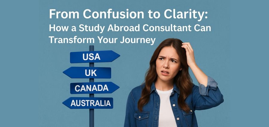 You are currently viewing From Confusion to Clarity: How a Study Abroad Consultant Can Transform Your Journey